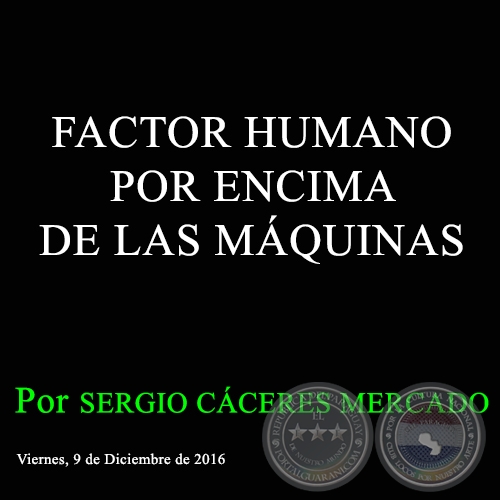 FACTOR HUMANO POR ENCIMA DE LAS MÁQUINAS - Por SERGIO CÁCERES MERCADO - Viernes. 9 de Diciembre de 2016